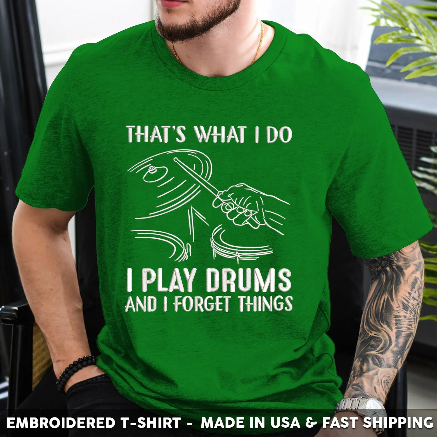 Embroidered T-Shirt - That's What I Do I Play Drums And I Forget Things