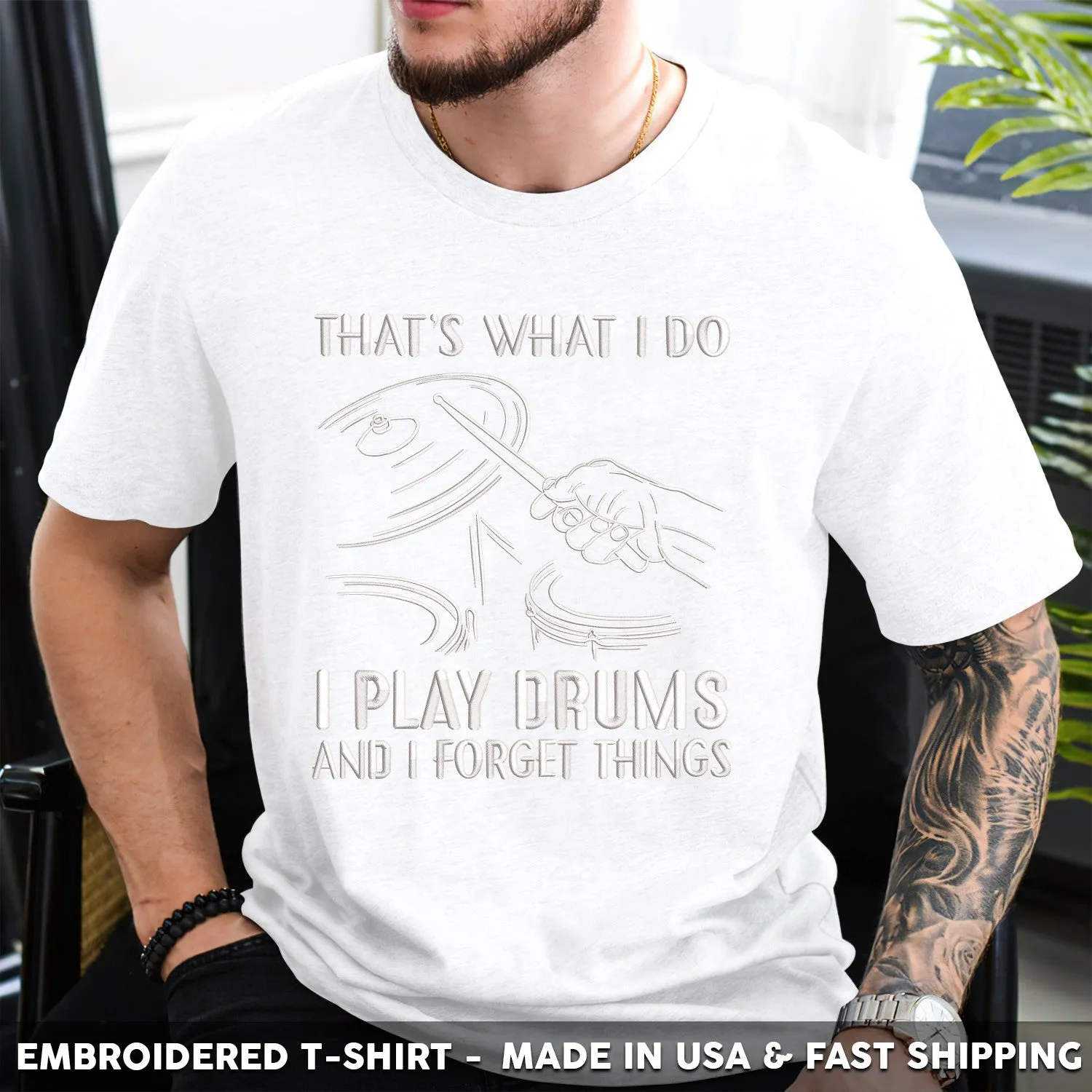 Embroidered T-Shirt - That's What I Do I Play Drums And I Forget Things